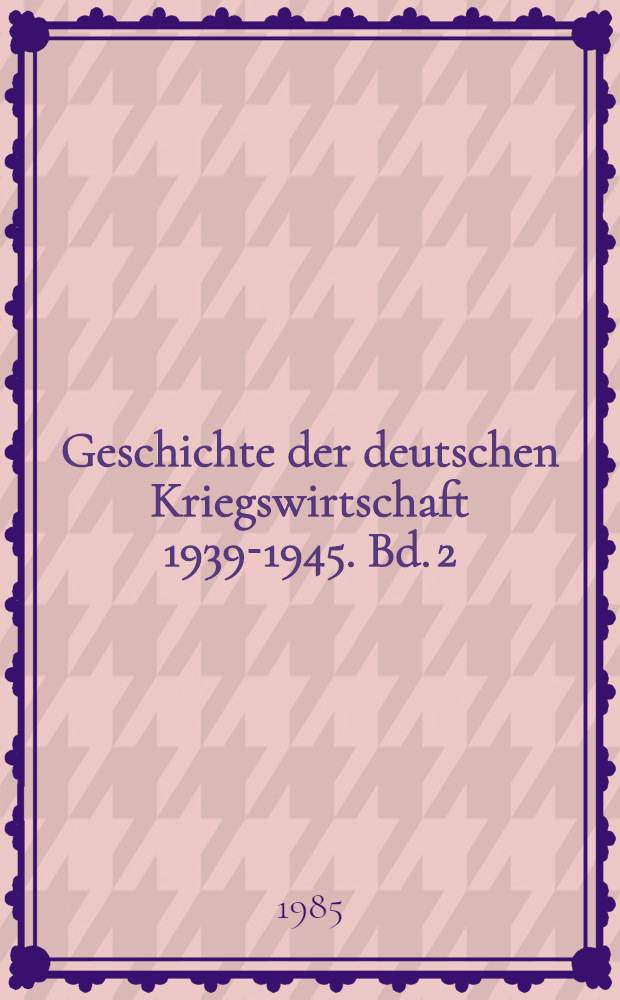 Geschichte der deutschen Kriegswirtschaft 1939-1945. Bd. 2 : 1941-1943