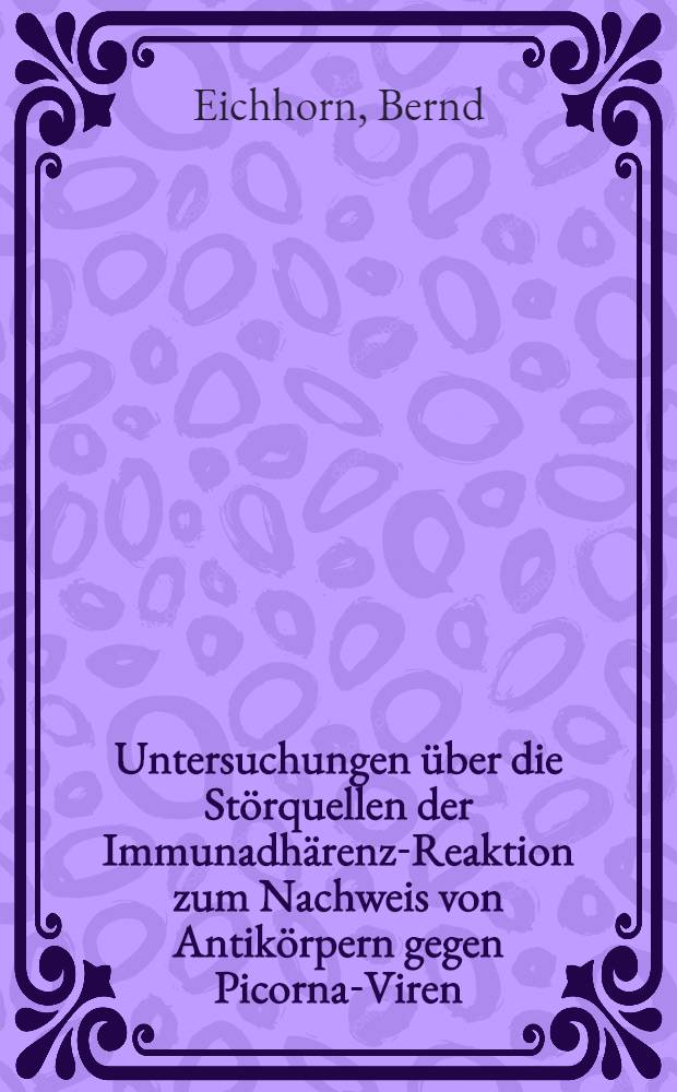 Untersuchungen über die Störquellen der Immunadhärenz-Reaktion zum Nachweis von Antikörpern gegen Picorna-Viren : Inaug.-Diss