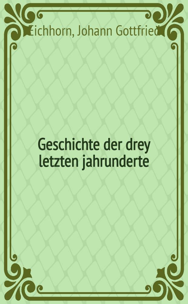 Geschichte der drey letzten jahrunderte