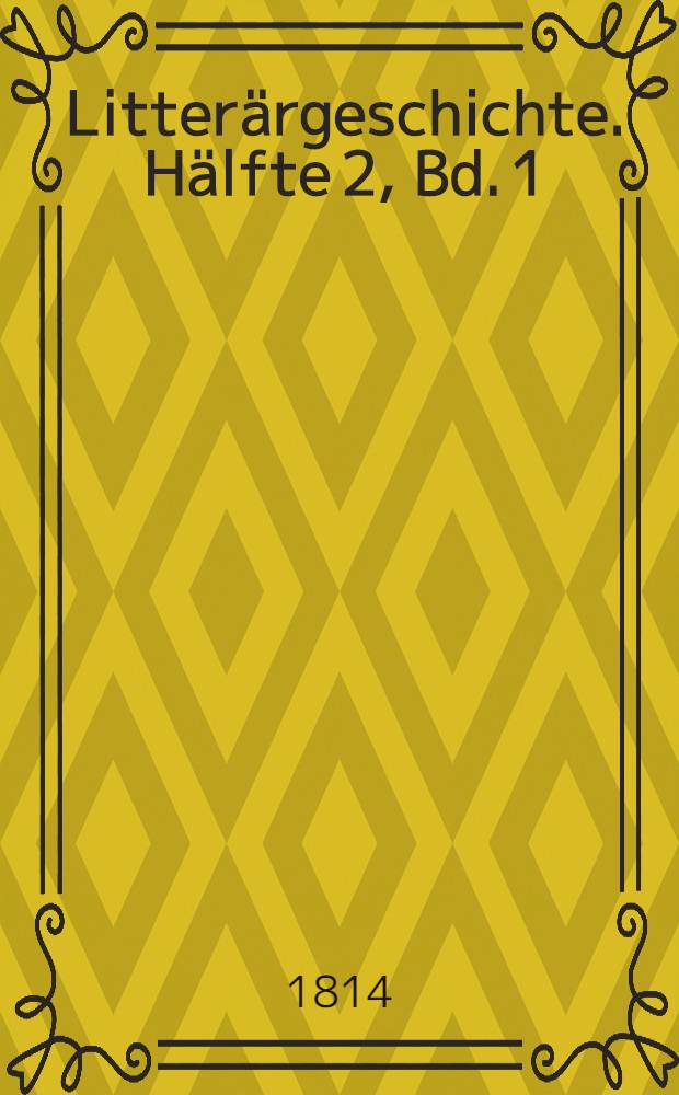 Litterärgeschichte. [Hälfte 2, Bd. 1]