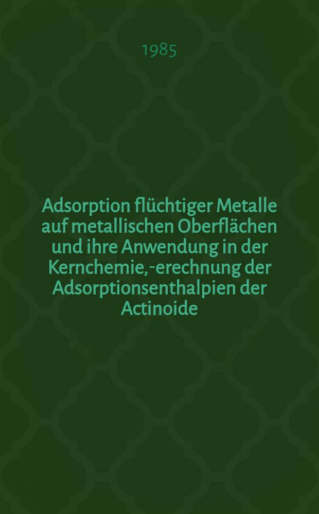 Adsorption flüchtiger Metalle auf metallischen Oberflächen und ihre Anwendung in der Kernchemie, -Berechnung der Adsorptionsenthalpien der Actinoide