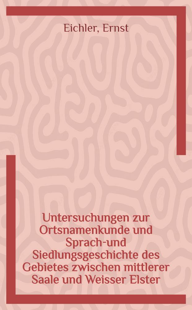 Untersuchungen zur Ortsnamenkunde und Sprach-und Siedlungsgeschichte des Gebietes zwischen mittlerer Saale und Weisser Elster