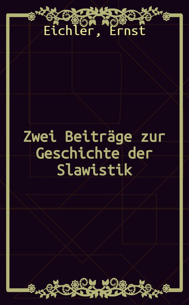 Zwei Beiträge zur Geschichte der Slawistik