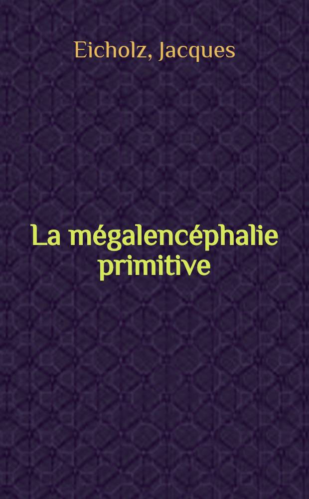 La mégalencéphalie primitive : Thèse ..