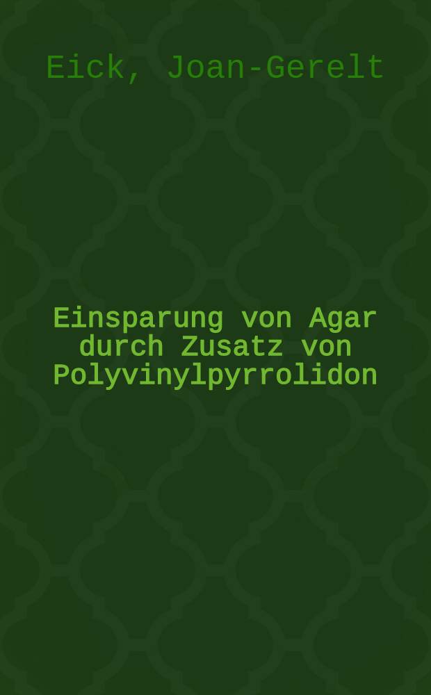 Einsparung von Agar durch Zusatz von Polyvinylpyrrolidon : Inaug.-Diss. ... der ... Med. Fakult&auml;t der Univ. des Saarlandes