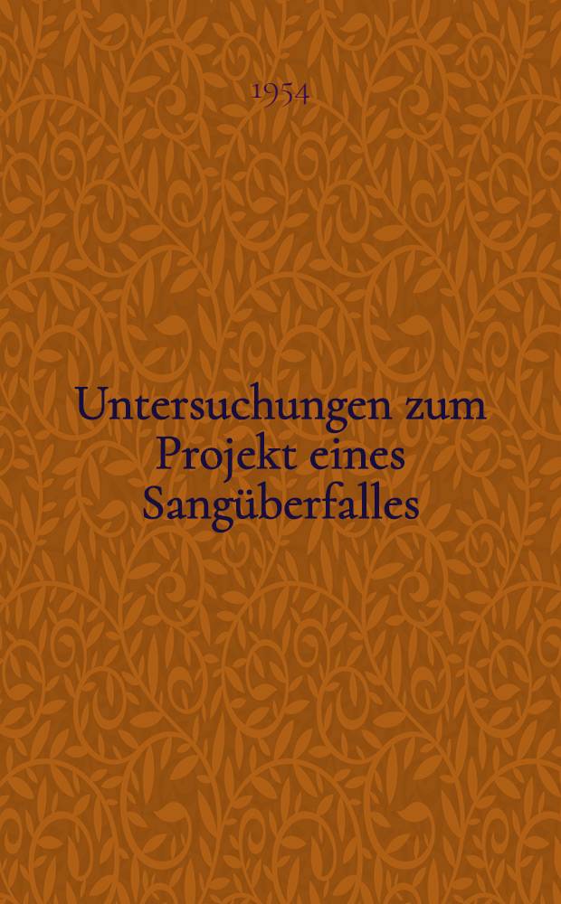 Untersuchungen zum Projekt eines Sangüberfalles