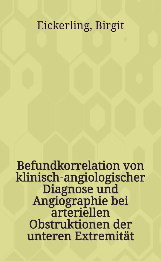 Befundkorrelation von klinisch-angiologischer Diagnose und Angiographie bei arteriellen Obstruktionen der unteren Extremität : Inaug.-Diss