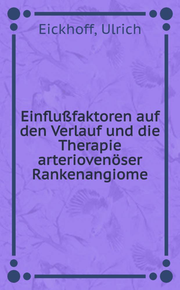 Einflußfaktoren auf den Verlauf und die Therapie arteriovenöser Rankenangiome : Inaug.-Diss