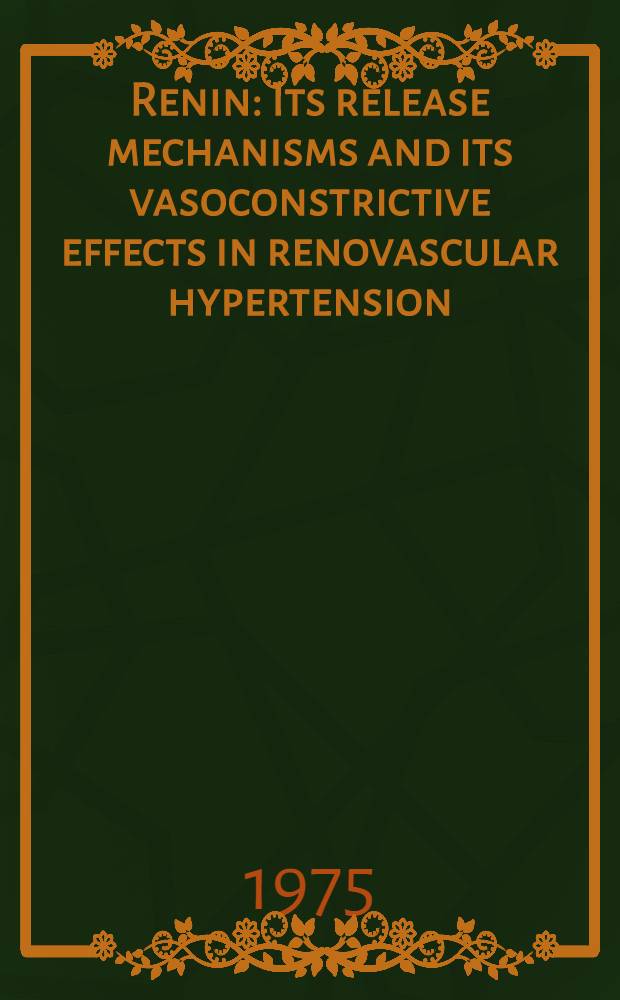 Renin : Its release mechanisms and its vasoconstrictive effects in renovascular hypertension
