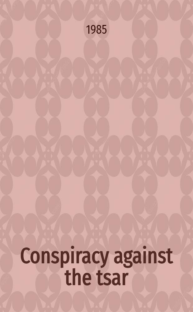 Conspiracy against the tsar : A portr. of the Decembrists