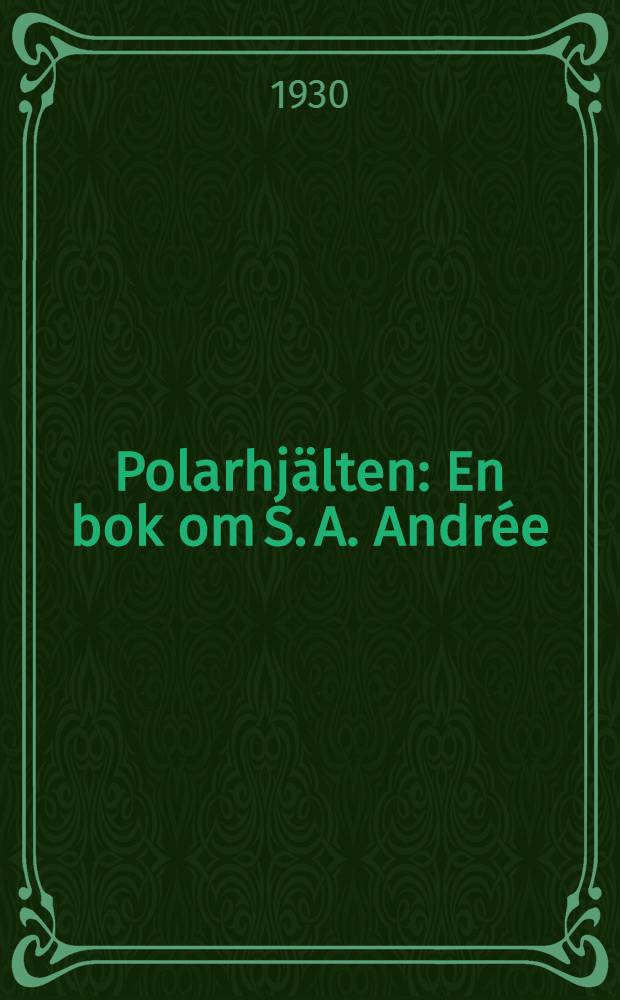 Polarhjälten : En bok om S. A. Andrée
