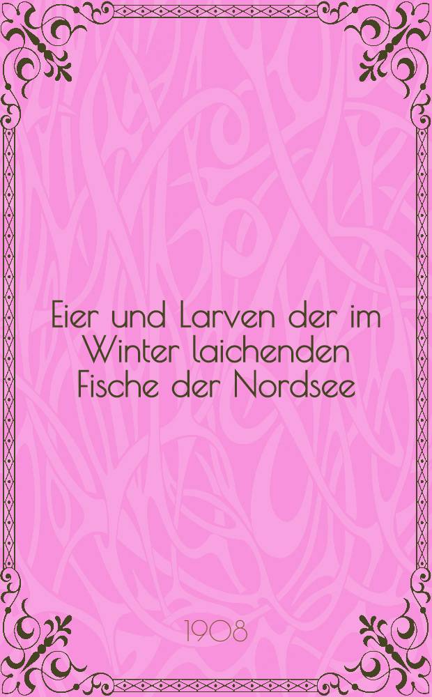 Eier und Larven der im Winter laichenden Fische der Nordsee