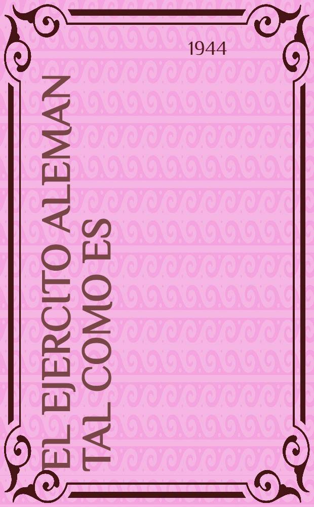 El Ejercito aleman tal como es : Diarios de oficiales y soldados alemanes, hechos prisioneros o caídos en el frente ruso
