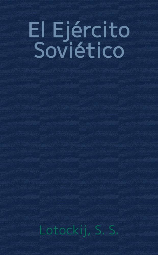 El Ejército Soviético : Trad. del ruso ...
