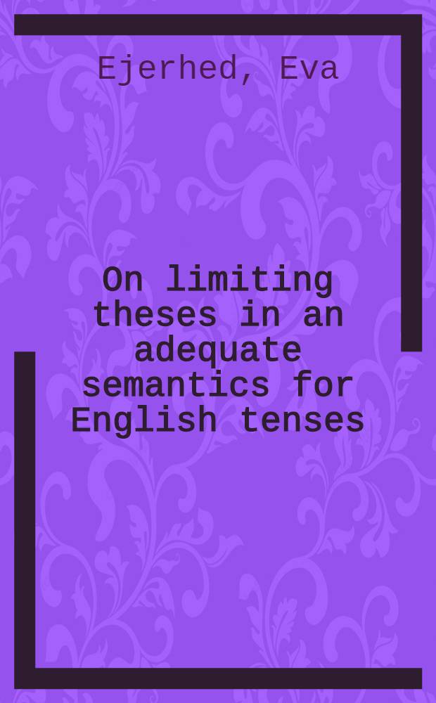 On limiting theses in an adequate semantics for English tenses