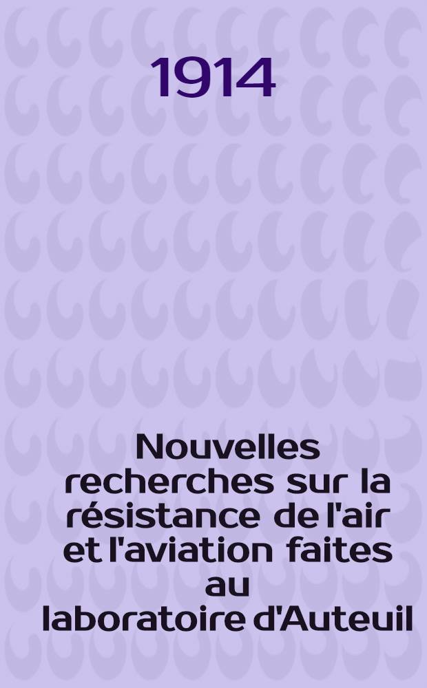 Nouvelles recherches sur la résistance de l'air et l'aviation faites au laboratoire d'Auteuil