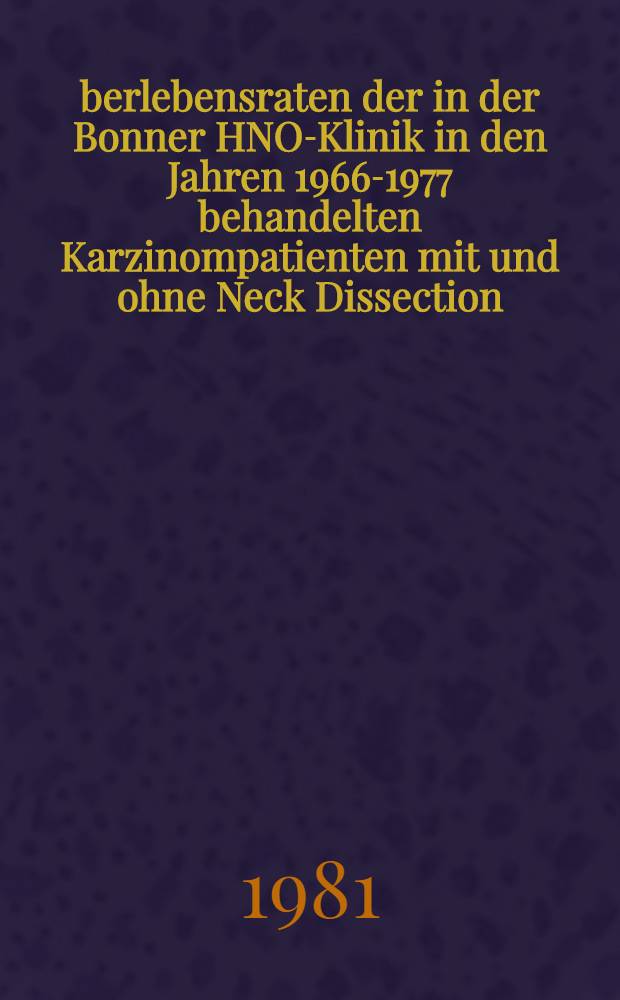 Überlebensraten der in der Bonner HNO-Klinik in den Jahren 1966-1977 behandelten Karzinompatienten mit und ohne Neck Dissection : Inaug.-Diss