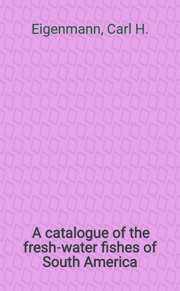 [A catalogue of the fresh-water fishes of South America