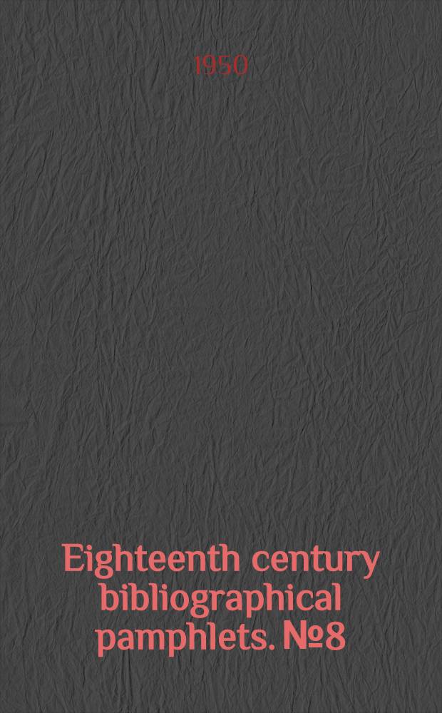 Eighteenth century bibliographical pamphlets. № 8 : The 18th century novel