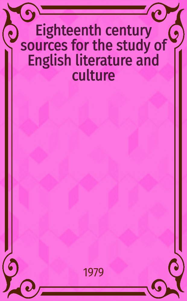 Eighteenth century sources for the study of English literature and culture : A coll. of works relevant to the lit., artistic a. cultural milieu of eighteenth cent. England : A coll. of orig. texts available on microfilm : Rolls 1-274