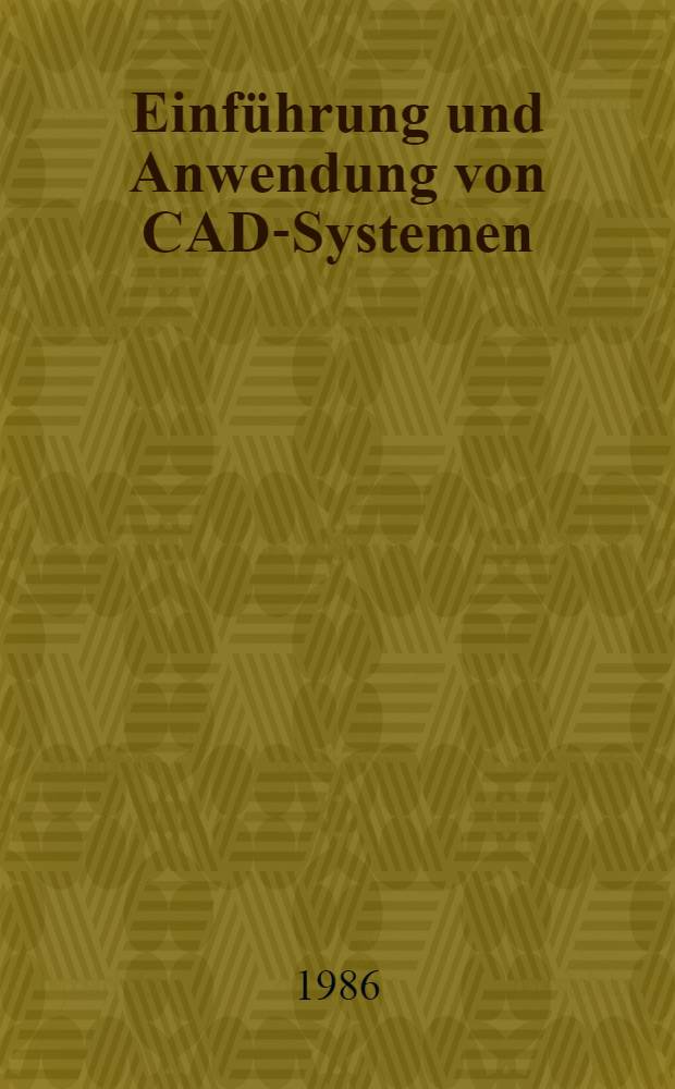 Einführung und Anwendung von CAD-Systemen : Leitfaden für die Praxis