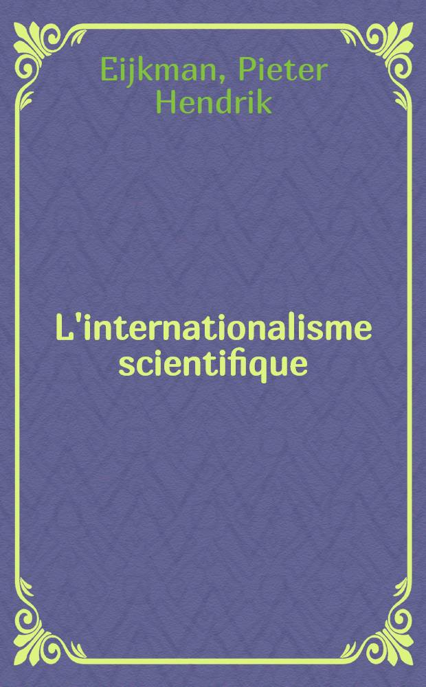 L'internationalisme scientifique (sciences pures et lettres)
