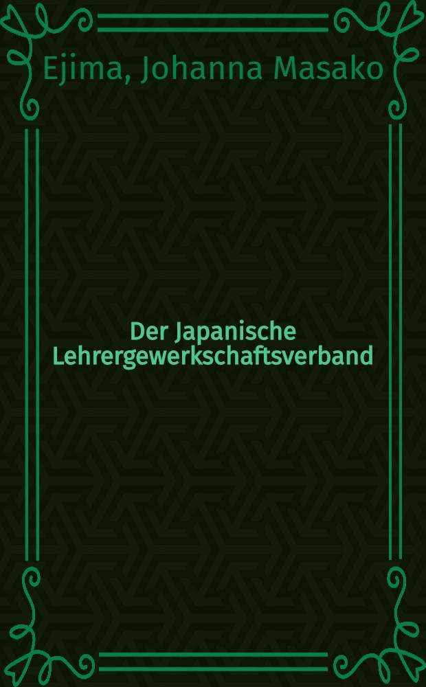 Der Japanische Lehrergewerkschaftsverband (Nikyōso) in der bildungspolitischen Auseinandersetzung der Nachkreigszeit : Inaug.-Diss. ... der Philos. Fak. der Univ. zu Köln