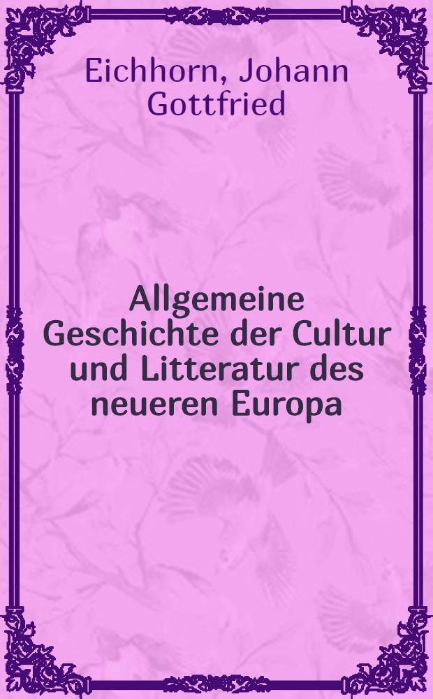 Allgemeine Geschichte der Cultur und Litteratur des neueren Europa