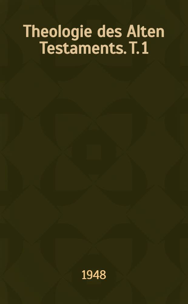 Theologie des Alten Testaments. T. 1 : Gott und Volk