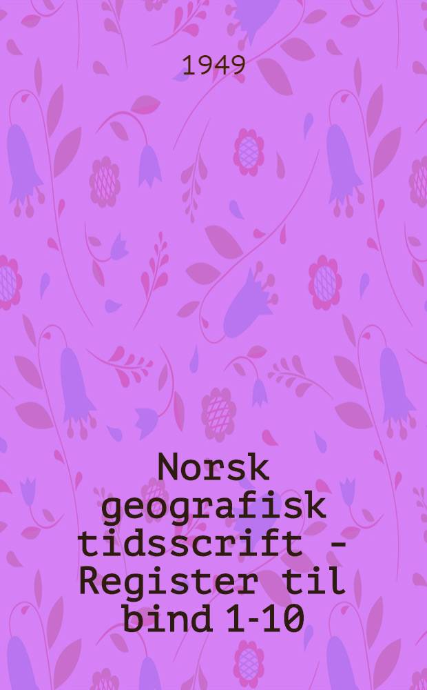 Norsk geografisk tidsscrift - Register til bind 1-10 (1926-1945)