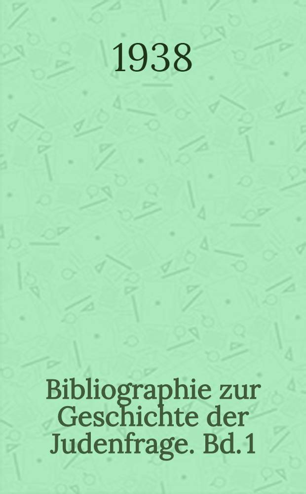 Bibliographie zur Geschichte der Judenfrage. Bd. 1 : 1750-1848