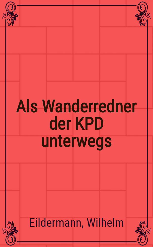Als Wanderredner der KPD unterwegs : Erinnerungen an die ersten Jahre der KPD 1919-1920