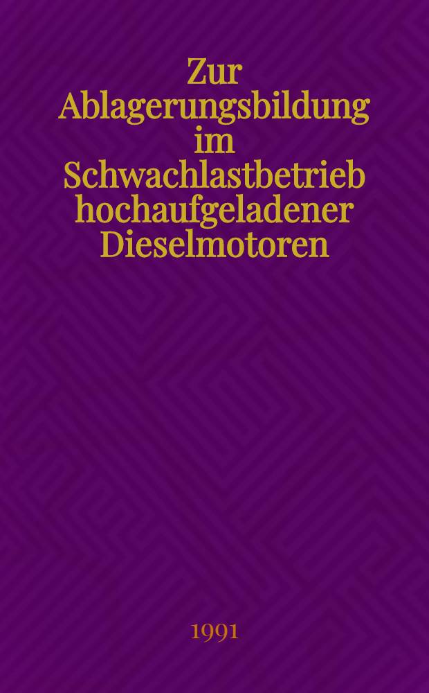 Zur Ablagerungsbildung im Schwachlastbetrieb hochaufgeladener Dieselmotoren