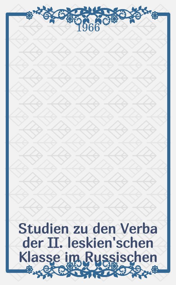 Studien zu den Verba der II. leskien'schen Klasse im Russischen : Inaug.-Diss. ... der Philos. Fakultät der ... Univ. Berlin