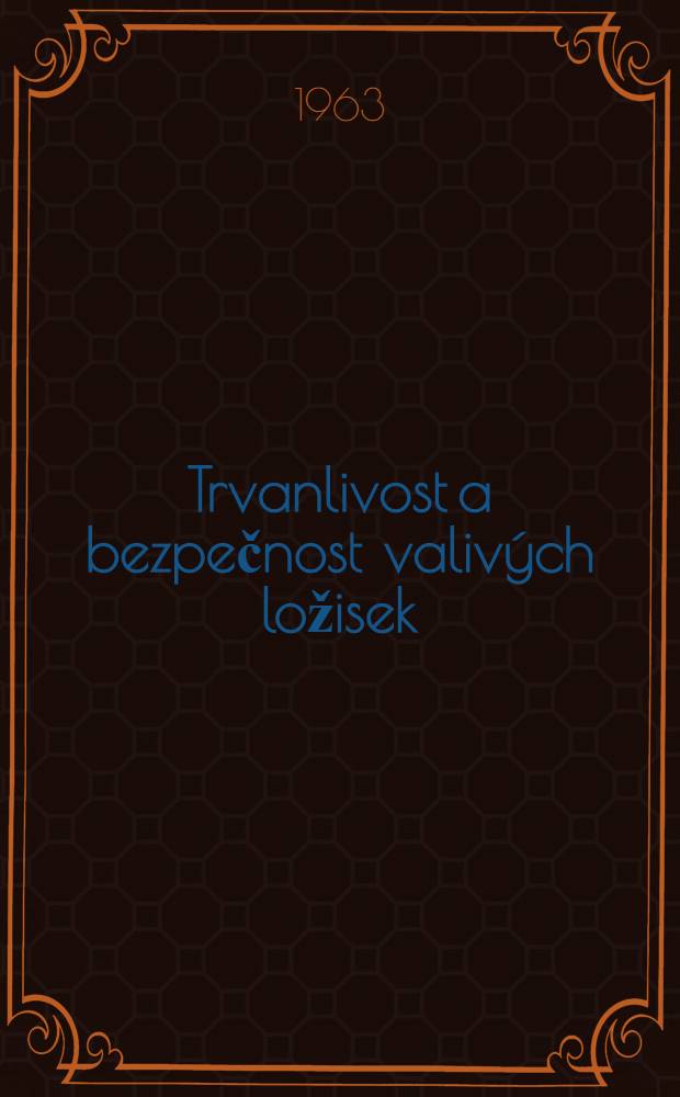Trvanlivost a bezpečnost valiv&yacute;ch ložisek : Nov&eacute; metody v&yacute;počtu