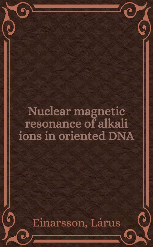 Nuclear magnetic resonance of alkali ions in oriented DNA : A theoretical a. experimental study : Akad. avh