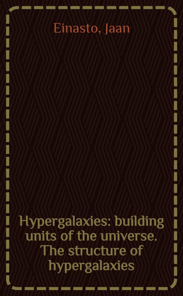 Hypergalaxies : building units of the universe. The structure of hypergalaxies