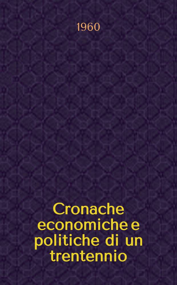 Cronache economiche e politiche di un trentennio : 1893-1925. 1 : 1893-1902