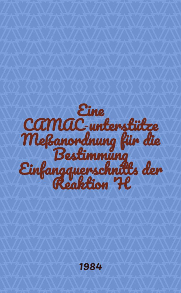 Eine CAMAC-unterst&uuml;tze Me&szlig;anordnung f&uuml;r die Bestimmung Einfangquerschnitts der Reaktion 'H(n, d)