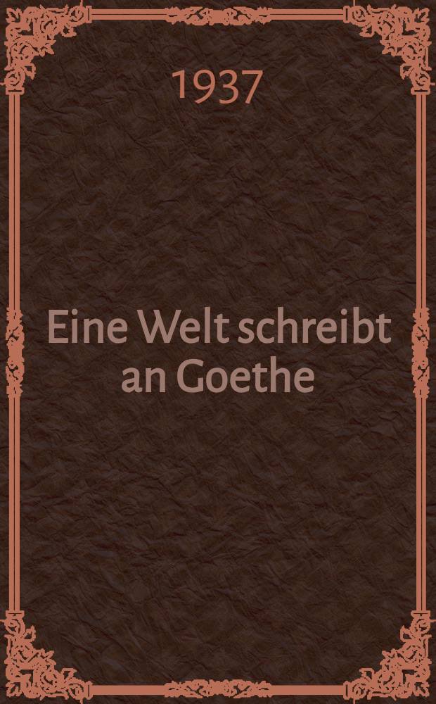 Eine Welt schreibt an Goethe : Gesammelte Briefe