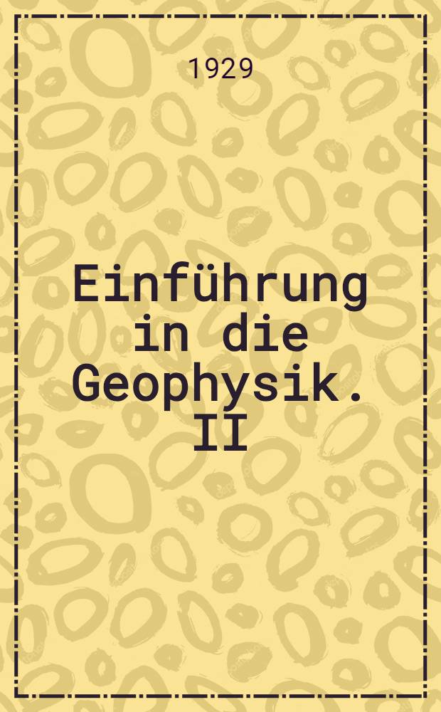Einführung in die Geophysik. II : Erdmagnetismus und Polarlicht