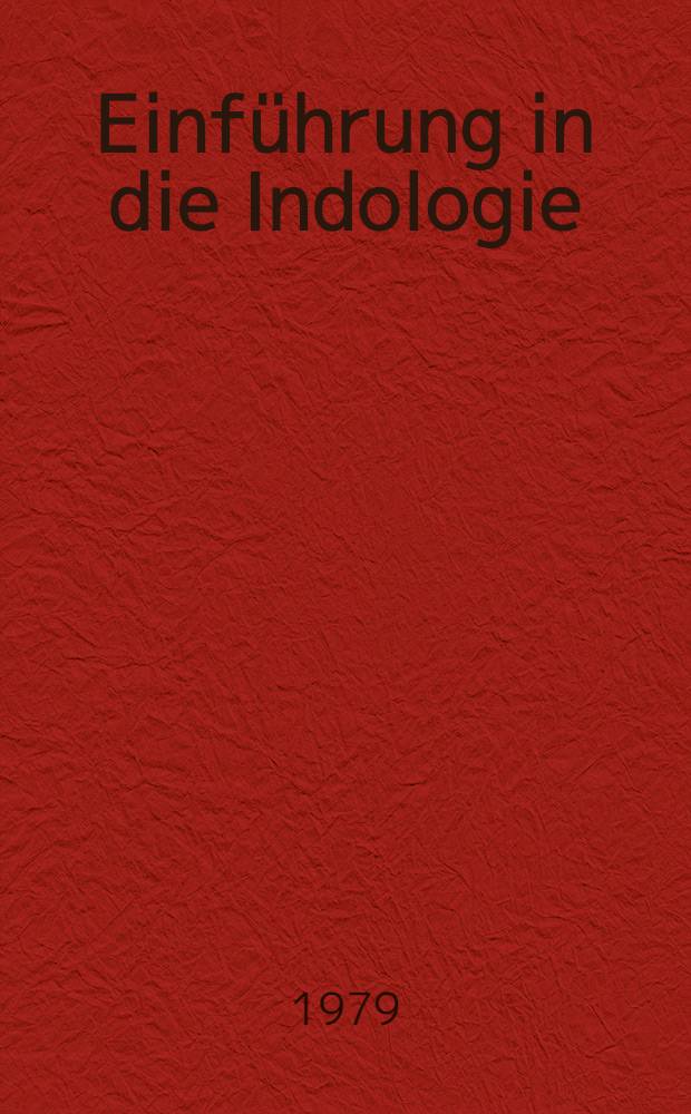 Einführung in die Indologie : Stand, Methoden, Aufgeben