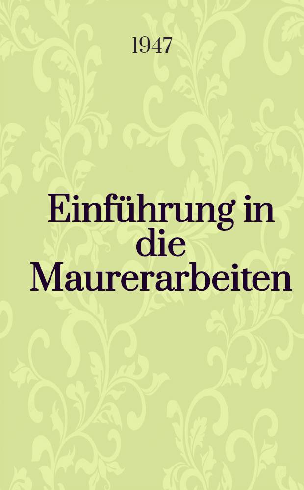 Einführung in die Maurerarbeiten : Kurzlehrgang für Anlernung, Lehre und Umschulung