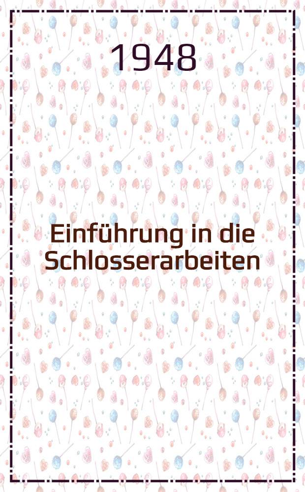 Einführung in die Schlosserarbeiten : Kurzlehrgang für Anlernung : Lehre und Umschulung
