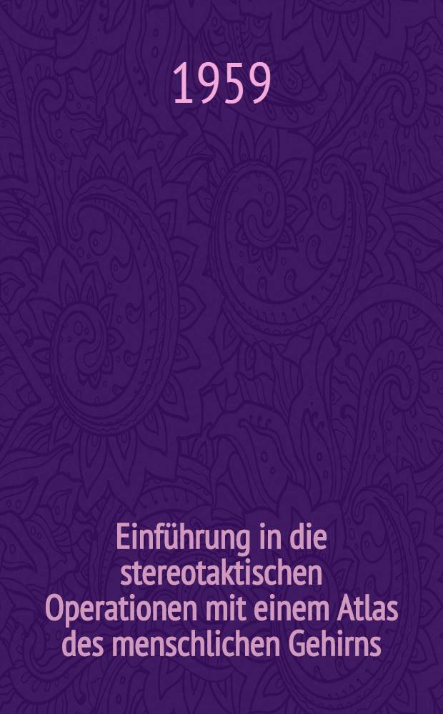 Einführung in die stereotaktischen Operationen mit einem Atlas des menschlichen Gehirns : In 3 Bd. Bd. 2 : Tafel 1-57