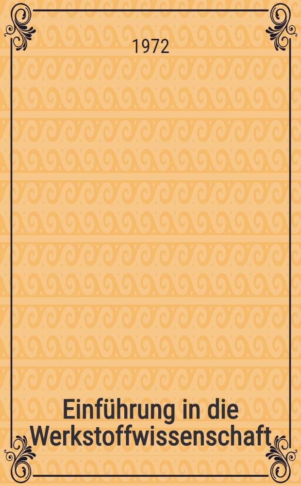 Einführung in die Werkstoffwissenschaft : Hochschullehrbuch