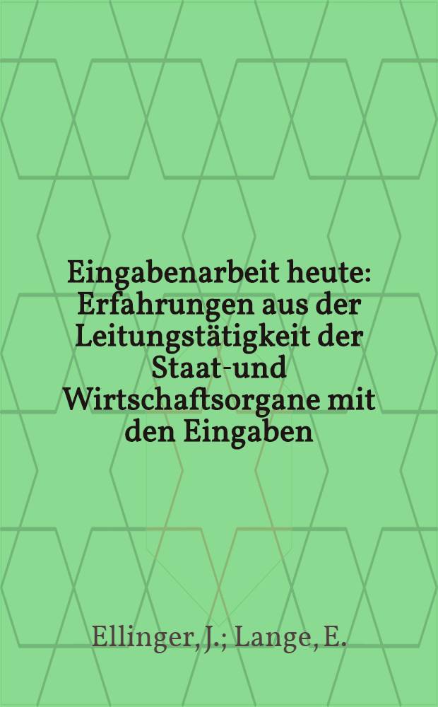 Eingabenarbeit heute : Erfahrungen aus der Leitungstätigkeit der Staats- und Wirtschaftsorgane mit den Eingaben