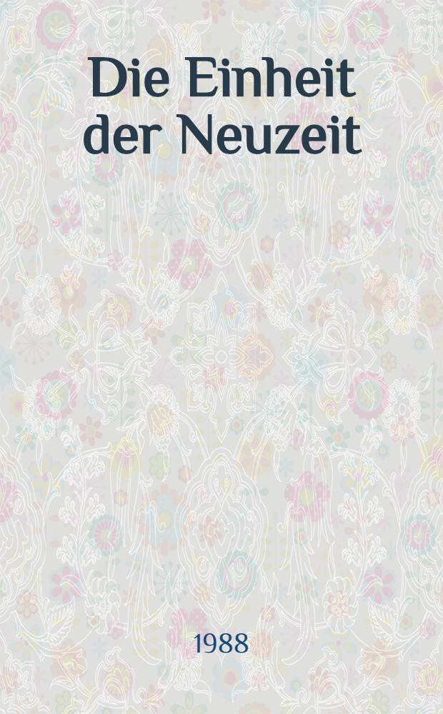 Die Einheit der Neuzeit : Zum hist. Werk von Heinrich Lutz