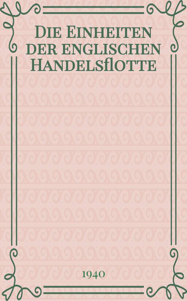 Die Einheiten der englischen Handelsflotte : (Ab 1000 Brutto-Register-Tonnen)