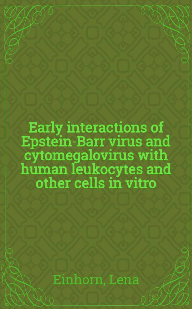 Early interactions of Epstein-Barr virus and cytomegalovirus with human leukocytes and other cells in vitro : Akad. avh